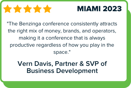 Benzinga Cannabis Capital Conference Miami 2023 testimonial: The Benzinga conference consistently attracts the right mix of money, brands, and operators, making it a conference that is always productive regardless of how you play in the space. - Vern Davis, Partner & SVP of Business Development